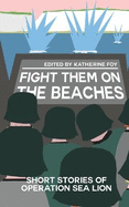 Fight Them On The Beaches: Short stories of Operation Sea Lion