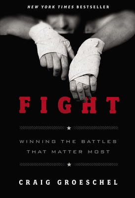 Fight: Winning the Battles That Matter Most - Groeschel, Craig