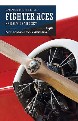 Fighter Aces: Masters of the Skies - Sadler, John, and Serdiville, Rosie