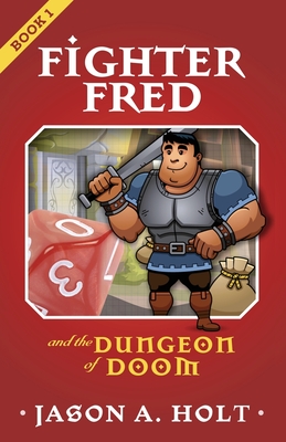 Fighter Fred and the Dungeon of Doom - Holt, Jason a