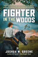 Fighter in the Woods: The True Story of a Jewish Girl Who Joined the Partisans in World War II