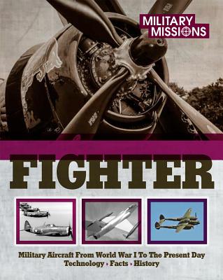 Fighter: Military Aircraft from World War I to the Present Day - Technology, Facts, History - Leinburger, Ralf, and Elliot, Richard, and Hewson, Penny