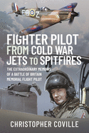 Fighter Pilot: From Cold War Jets to Spitfires: The Extraordinary Memoirs of a Battle of Britain Memorial Flight Pilot