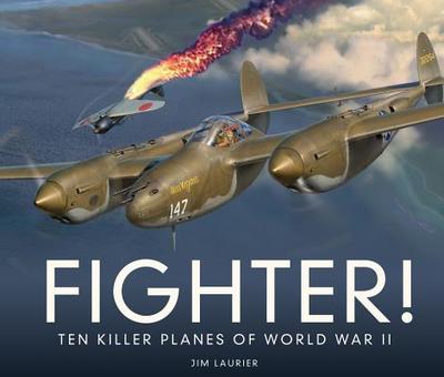 Fighter!: Ten Killer Planes of World War II - Laurier, Jim
