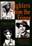 Fighters from the Fringe: Aboriginies and Torres Strait Islanders Recall the