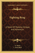 Fighting Byng; A Novel of Mystery, Intrigue and Adventure