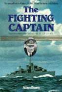 Fighting Captain: the Story of Frederic Walker Cb Dso  Rn and the Battle of the Atlantic - Burn, Alan