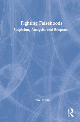 Fighting Falsehoods: Suspicion, Analysis, and Response - Rubin, Irene