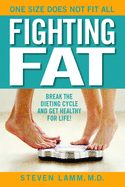 Fighting Fat: Break the Dieting Cycle and Get Healthy for Life!