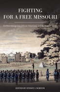 Fighting for a Free Missouri: German Immigrants, African Americans, and the Issue of Slavery