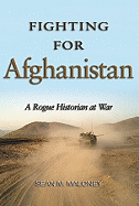 Fighting for Afghanistan: A Rogue Historian at War