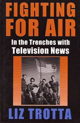 Fighting for Air: In the Trenches with Television News - Trotta, Liz