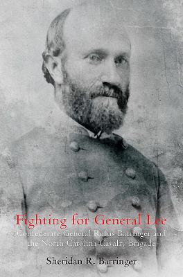 Fighting for General Lee: Confederate General Rufus Barringer and the North Carolina Cavalry Brigade - Barringer, Sheridan