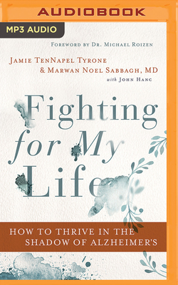 Fighting for My Life: How to Thrive in the Shadow of Alzheimer's - Tyrone, Jamie Tennapel, and Sabbagh, Marwan Noel, Faan, and Roizen, Michael, Dr. (Foreword by)