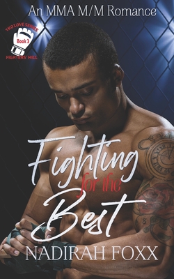 Fighting for the Best: An MMA Second Chance Romance - Foxx, Nadirah