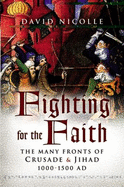 Fighting for the Faith: the Many Fronts of Crusade and Jihad 1000-1500ad