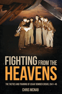 Fighting from the Heavens: Tactics and Training of Usaaf Bomber Crews, 1941-45
