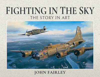 Fighting in the Sky: The Story in Art - Fairley, John