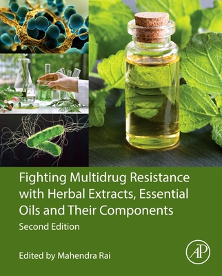 Fighting Multidrug Resistance with Herbal Extracts, Essential Oils and Their Components - Rai, Mahendra, PhD (Editor)