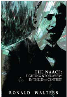 Fighting Neoslavery in the 20th Century: The Forgotten Legacy of the NAACP - Walters, Ronald, Professor