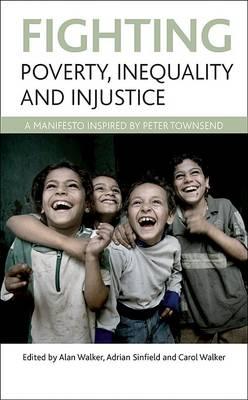Fighting poverty, inequality and injustice: A manifesto inspired by Peter Townsend - Walker, Alan (Editor), and Sinfield, Adrian (Editor), and Walker, Carol (Editor)