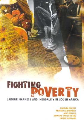 Fighting Poverty: Labour Markets and Inequality in South Africa - Bhorat, Haroon, and Leibbrandt, Murray, and Maziya, Muzi