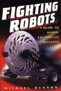 Fighting Robots: A Guide to Radio-Controlled Combatants