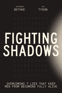 Fighting Shadows: Overcoming 7 Lies That Keep Men from Becoming Fully Alive
