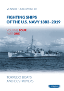 Fighting Ships Of The U.S.Navy 1883-2019 Volume Four Part One: Torpedo Boats and Destroyers