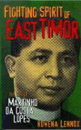 Fighting Spirit of East Timor: The Life of Martinho Da Costa Lopes - Lennox, Rowena