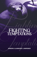Fighting Temptations: A Personal Study Guide to True Freedom From Addictions and Character Flaws