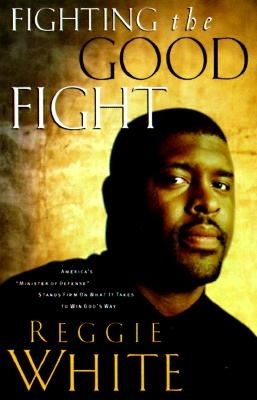 Fighting the Good Fight: America's "Minister of Defense" Stands Firm on What It Takes to Win God's Way - White, Reggie, and Thomas, Andrew Peyton