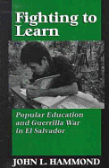 Fighting to Learn: Popular Education and Guerilla War in El Salvador