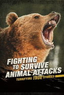 Fighting to Survive Animal Attacks: Terrifying True Stories