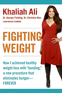 Fighting Weight: How I Achieved Healthy Weight Loss with Banding, a New Procedure That Eliminates Hunger--Forever