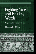 Fighting Words and Feuding Words: Anger and the Homeric Poems