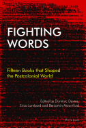 Fighting Words: Fifteen Books That Shaped the Postcolonial World