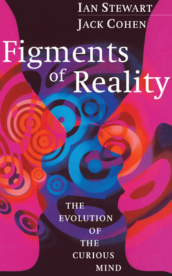 Figments of Reality - Stewart, Ian, Dr., and Cohen, Jack