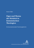 Figur Und Thema Der Weisheit in Feministischen Theologien: Ein Kommentierender Forschungsbericht