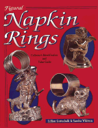 Figural Napkin Rings: Collector's Identification and Value Guide