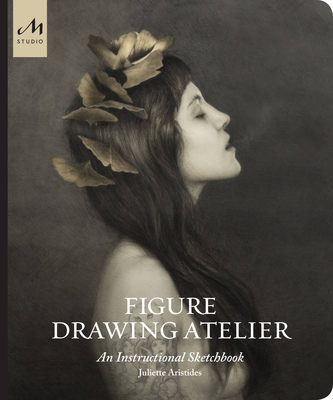 Figure Drawing Atelier: An Instructional Sketchbook - Aristides, Juliette