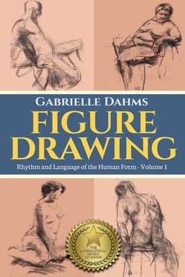 Figure Drawing: Rhythm and Language of the Human Form - Dahms, Gabrielle