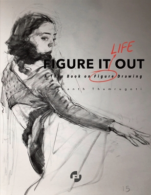 Figure It Out: A Thin Book on Figure Drawing - Thumrugoti, Umakanth
