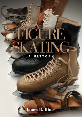 Figure Skating: A History - Hines, James R