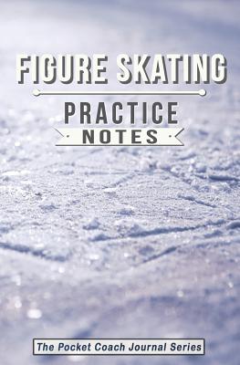 Figure Skating Practice Notes: Figure Skating Notebook for Coaching Tips and Goal Setting - Pocket Edition - Sweet Harmony Press