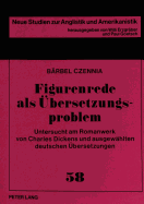 Figurenrede ALS Uebersetzungsproblem: Untersucht Am Romanwerk Von Charles Dickens Und Ausgewaehlten Deutschen Uebersetzungen