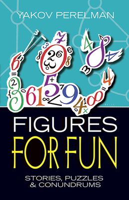 Figures for Fun: Stories, Puzzles and Conundrums - Perelman, Yakov