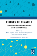 Figures of Chance I: Chance in Literature and the Arts (16th-21st Centuries)