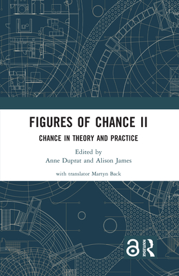 Figures of Chance II: Chance in Theory and Practice - Duprat, Anne (Editor), and James, Alison (Editor)