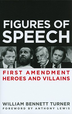 Figures of Speech: First Amendment Heroes and Villains - Turner, William